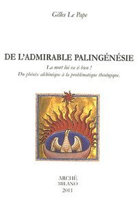 De l'admirable paling&eacute;n&eacute;sie. La mort lui va si bien! Du ph&eacute;nix alchimique &agrave; la probl&eacute;matique th&eacute;ologique