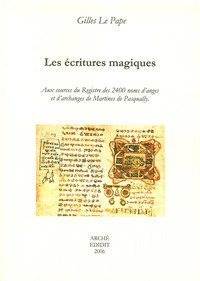 Les &eacute;critures magiques. Aux sources du Registre des 2400 noms d'anges et d'archanges de Martines De Pasqually