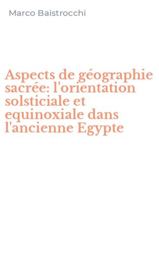 Aspects de g&eacute;ographie sacr&eacute;e: l'orientation solsticiale et equinoxiale dans l'ancienne Egypte