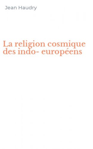 La religion cosmique des indo-europ&eacute;ens