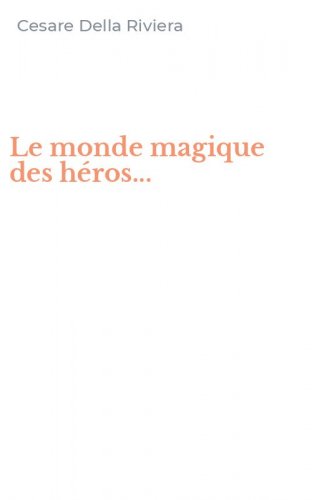 Le monde magique des h&eacute;ros...