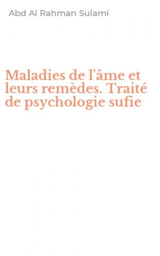 Maladies de l'&acirc;me et leurs rem&egrave;des. Trait&eacute; de psychologie sufie