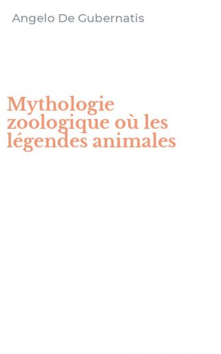 Mythologie zoologique o&ugrave; les l&eacute;gendes animales