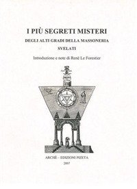 I pi&ugrave; segreti misteri degli alti gradi della massoneria svelati