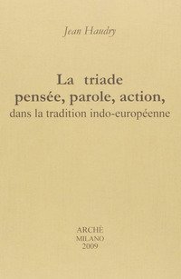 La triade pens&eacute;e, parole, action, dans la tradition indo-europ&eacute;enne