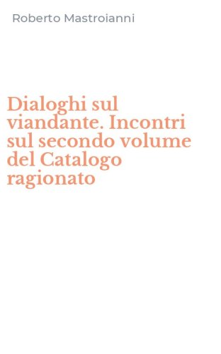 Dialoghi sul viandante. Incontri sul secondo volume del Catalogo ragionato
