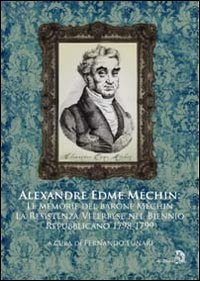 Alexandre Edme M&eacute;chin memorie. Il romanzo della resistenza viterbese nel biennio giacobino (1798-1799)