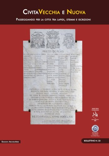 Civitavecchia & nuova. Passeggiando per la citt&agrave; tra lapidi, stemmi e iscrizioni pontificie