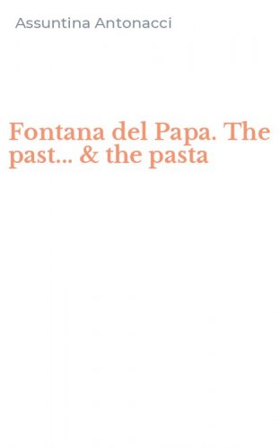 Fontana del Papa. The past... & the pasta