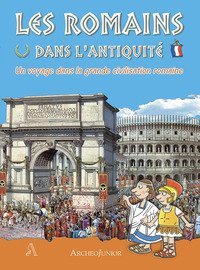 Gli antichi romani. Un viaggio nella grande civilt&agrave; romana. Ediz. francese