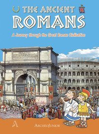 Gli antichi romani. Un viaggio nella grande civilt&agrave; romana. Ediz. inglese