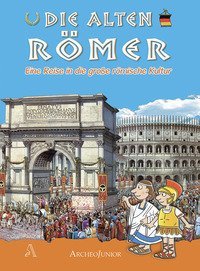 Gli antichi romani. Un viaggio nella grande civilt&agrave; romana. Ediz. tedesca