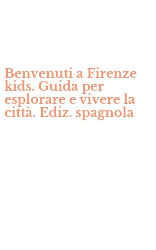 Benvenuti a Firenze kids. Guida per esplorare e vivere la citt&agrave;. Ediz. spagnola