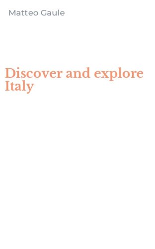 Discover and explore Italy