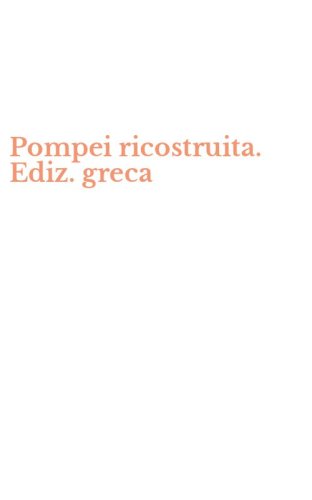 Pompei ricostruita. Ediz. greca