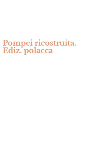 Pompei ricostruita. Ediz. polacca