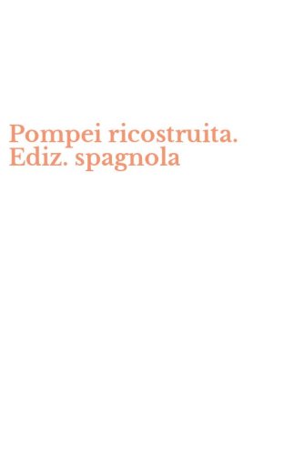 Pompei ricostruita. Ediz. spagnola