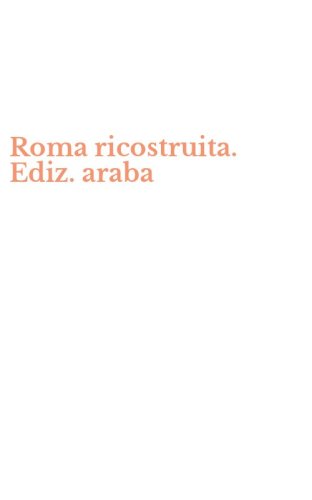 Roma ricostruita. Ediz. araba