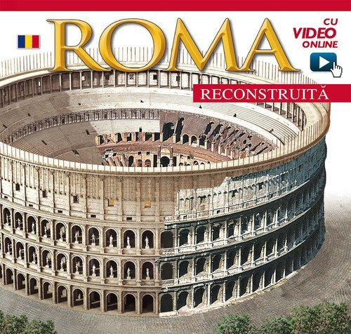 Roma ricostruita. Ediz. rumena