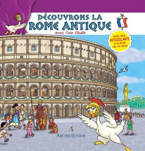 Scopriamo Roma antica insieme a Oca Giulia. Ediz. francese