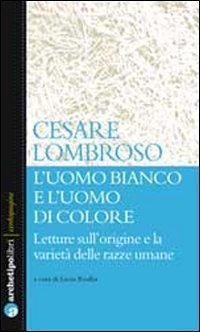 L'uomo bianco e l'uomo di colore. Letture sull'origine e la variet&agrave; delle razze umane