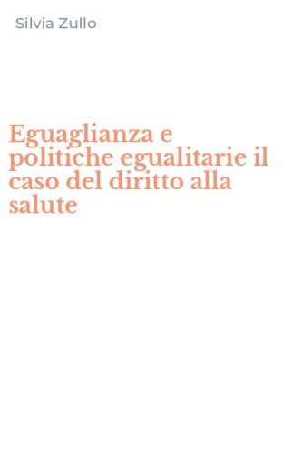 Eguaglianza e politiche egualitarie il caso del diritto alla salute