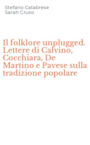 Il folklore unplugged. Lettere di Calvino, Cocchiara, De Martino e Pavese sulla tradizione popolare