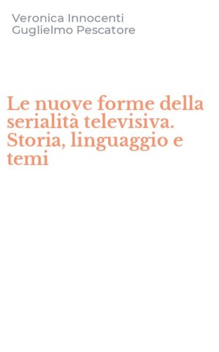 Le nuove forme della serialit&agrave; televisiva. Storia, linguaggio e temi