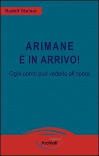 Arimane &egrave; in arrivo! Ogni uomo pu&ograve; vederlo all'opera