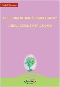 Che cosa ne sar&agrave; di mio figlio?-L'educazione per l'uomo