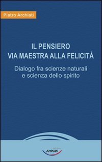 Il pensiero, via maestra alla felicit&agrave;