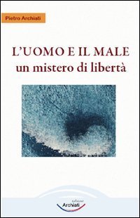 L'uomo e il male. Un mistero di libert&agrave;