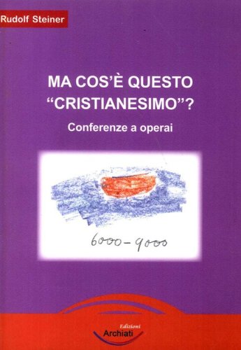 Ma cos'&egrave; questo &laquo;cristianesimo&raquo;? Conferenze a operai