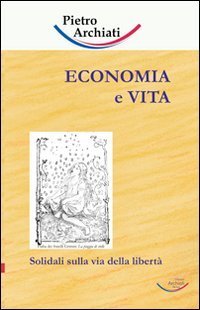 Economia e vita. Solidali sulla via della libert&agrave;