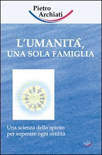 L'umanit&agrave;, una sola famiglia. Una scienza dello spirito per superare ogni ostilit&agrave;