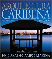Arquitectura caribe&ntilde;a. A casa de Campo Marina. Casas esclusivas de l'arquitecto Gianfranco Fini