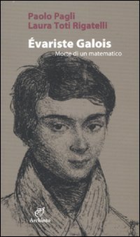 &Eacute;variste Galois. Morte di un matematico