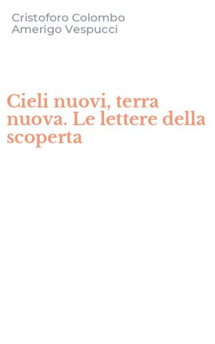 Cieli nuovi, terra nuova. Le lettere della scoperta