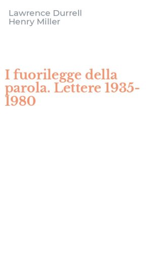 I fuorilegge della parola. Lettere 1935-1980