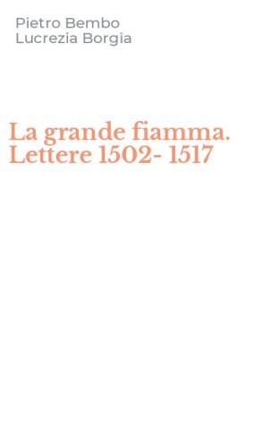 La grande fiamma. Lettere 1502-1517