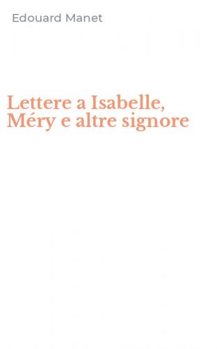 Lettere a Isabelle, M&eacute;ry e altre signore
