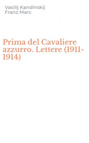 Prima del Cavaliere azzurro. Lettere (1911-1914)