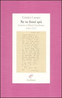 Se tu fossi qui. Lettere a Mar&iacute;a Zambrano 1961-1975