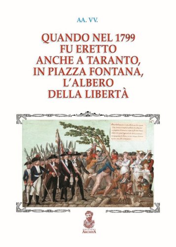 Quando nel 1799 fu eretto anche a Taranto, in piazza Fontana, l'albero della libert&agrave;