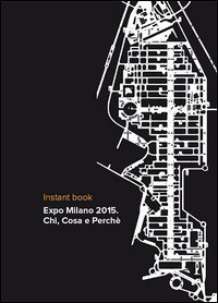 Expo Milano 2015. Chi, cosa e perch&eacute;. Instant book