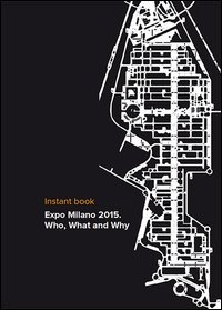 Expo Milano 2015. Who, waht and why. Instant book