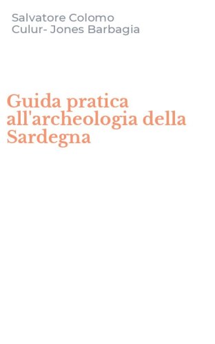 Guida pratica all'archeologia della Sardegna