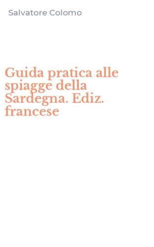 Guida pratica alle spiagge della Sardegna. Ediz. francese