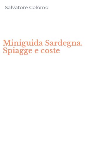 Miniguida Sardegna. Spiagge e coste