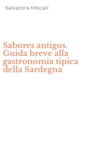 Sabores antigos. Guida breve alla gastronomia tipica della Sardegna